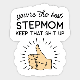 You're the Best Step Mom Keep That Shit Up Sticker